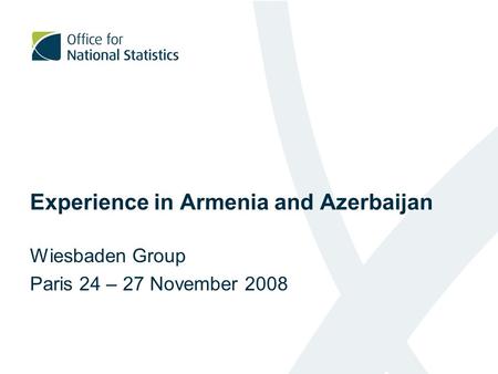 Experience in Armenia and Azerbaijan Wiesbaden Group Paris 24 – 27 November 2008.