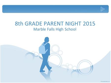 8th GRADE PARENT NIGHT 2015 Marble Falls High School.