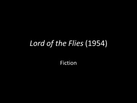 Lord of the Flies (1954) Fiction. About the Author William Golding Born 1911 in Cornwall, England Graduated from Oxford with a degree in English literature.