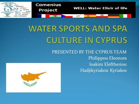 PRESENTED BY THE CYPRUS TEAM Philippou Eleonora Ioakim Eleftheriou Hadjikyriakou Kyriakos.