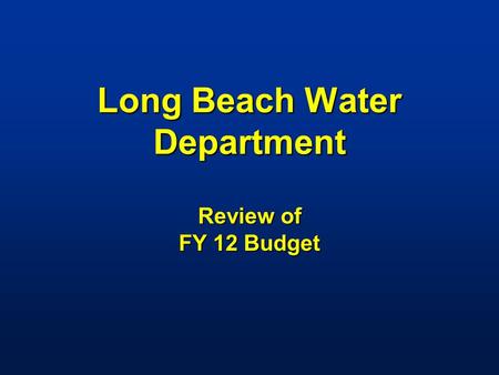 Long Beach Water Department Review of FY 12 Budget.