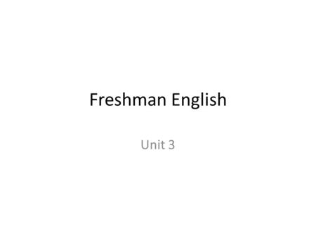 Freshman English Unit 3. DO NOW 3-2-15 - New SpringBoard Pages- Please take your Unit 2 SB pages out of your binder. Put them in your folder in the back.
