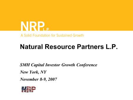 Natural Resource Partners L.P. SMH Capital Investor Growth Conference New York, NY November 8-9, 2007.