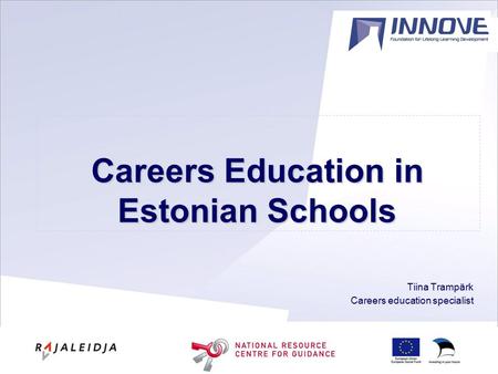 Careers Education in Estonian Schools Tiina Trampärk Careers education specialist.