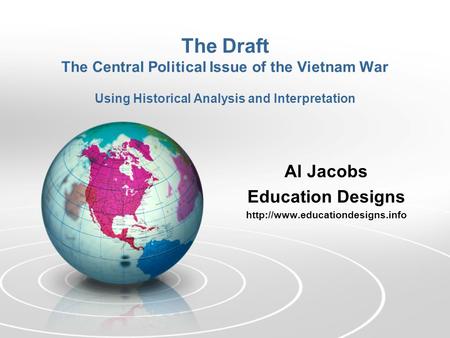 The Draft The Central Political Issue of the Vietnam War Using Historical Analysis and Interpretation Al Jacobs Education Designs