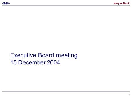 Norges Bank 1 Executive Board meeting 15 December 2004.
