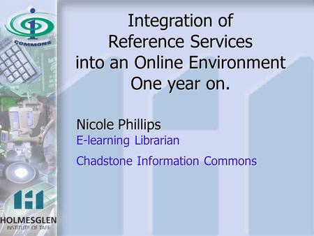 Integration of Reference Services into an Online Environment One year on. Integration of Reference Services into an Online Environment One year on. Nicole.
