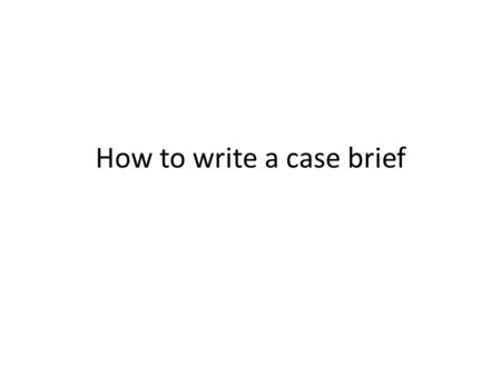 How to write a case brief. Title Title and Citation The title of the case shows who is opposing whom. The name of the person who initiated legal action.