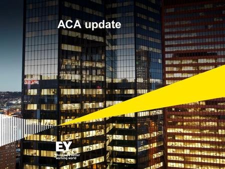 ACA update. Page 2 Disclaimer ► This material has been prepared for general informational purposes only and is not intended to be relied upon as accounting,
