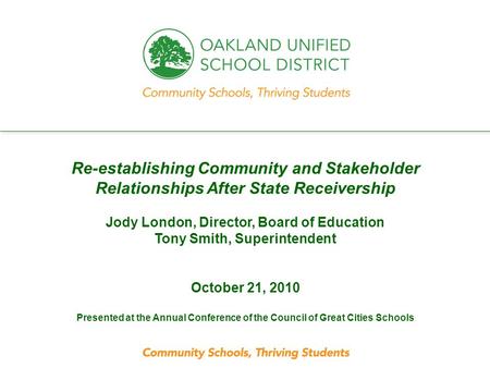 Every student. every classroom. every day. Re-establishing Community and Stakeholder Relationships After State Receivership Jody London, Director, Board.