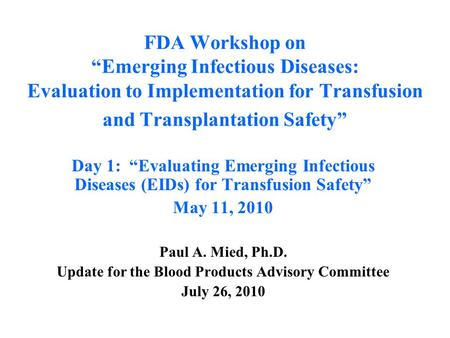 FDA Workshop on “Emerging Infectious Diseases: Evaluation to Implementation for Transfusion and Transplantation Safety” Day 1: “Evaluating Emerging Infectious.