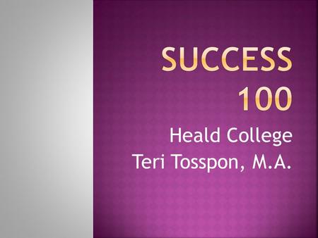 Heald College Teri Tosspon, M.A..  Turned in at the beginning of class  In Folder at the door (marked “TURN IN WORK HERE”)  Call me if you’re going.