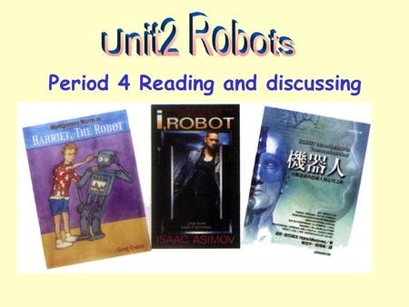 Period 4 Reading and discussing. What is a robot? A robot is a machine designed to do jobs that are usually performed by humans.