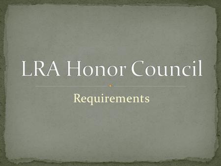 Requirements. There are four parts. Membership Service to Council Members Service to Local Community Partnership with LRA.