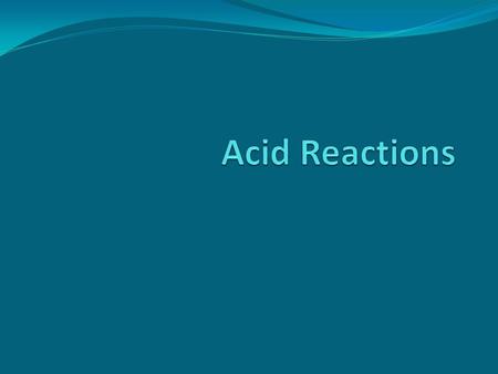 Acid Reactions - Practical 1. SAFETY GLASSES ON! 2. Assemble in small groups 3. ONE person will collect a test tube, an acid, a metal sample, and a carbonate.