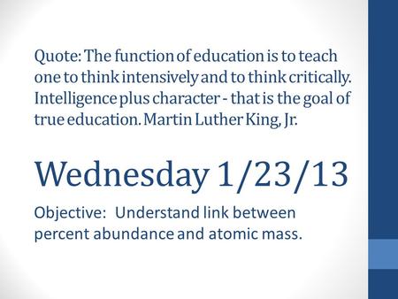 Quote: The function of education is to teach one to think intensively and to think critically. Intelligence plus character - that is the goal of true education.