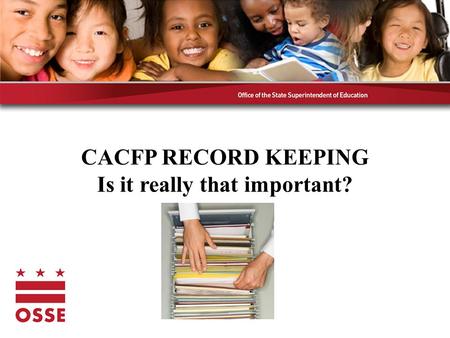 CACFP RECORD KEEPING Is it really that important?.