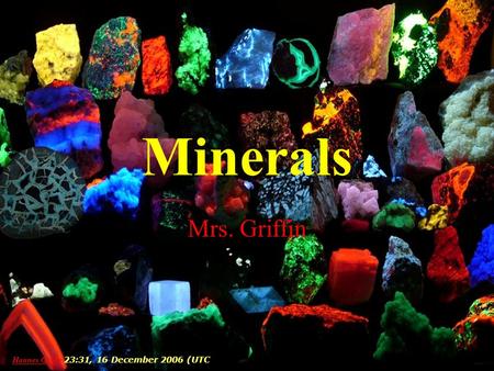 Minerals Mrs. Griffin Hannes GrobeHannes Grobe 23:31, 16 December 2006 (UTC.