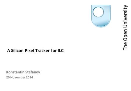 A Silicon Pixel Tracker for ILC Konstantin Stefanov 20 November 2014.