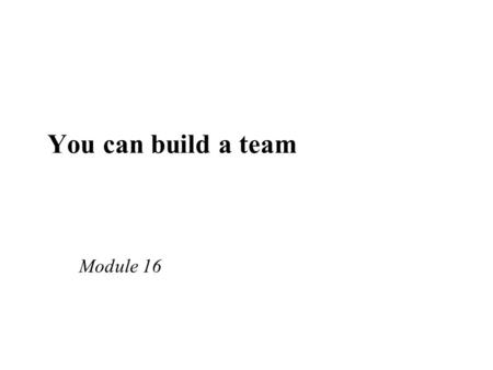Module 16 You can build a team. Learning objectives  Explore the principles of multidisciplinary teams  Explore role and responsibilities in PC teams.