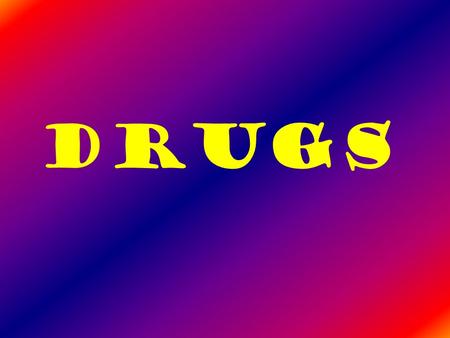 Drugs. A Drug is: A substance other than food that changes the way the body or mind works.