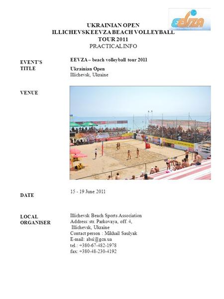 UKRAINIAN OPEN ILLICHEVSK EEVZA BEACH VOLLEYBALL TOUR 2011 PRACTICAL INFO EVENT’S TITLE VENUE DATE LOCAL ORGANISER EEVZA – beach volleyball tour 2011 Ukrainian.