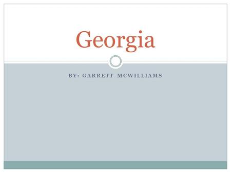 BY: GARRETT MCWILLIAMS Georgia. The State of Georgia The nickname for the state of Georgia is the “Peach State”. The capital of Georgia is Atlanta, which.