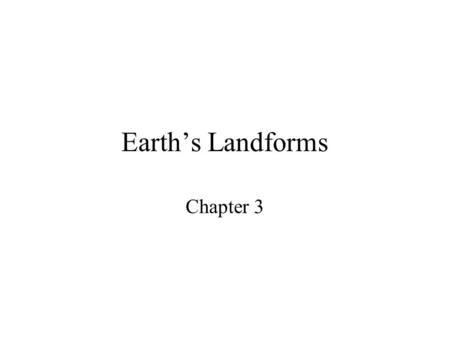 Earth’s Landforms Chapter 3.