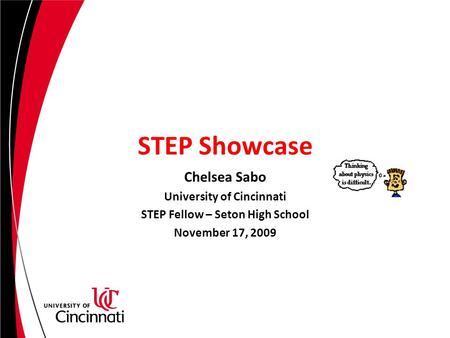 STEP Showcase Chelsea Sabo University of Cincinnati STEP Fellow – Seton High School November 17, 2009.