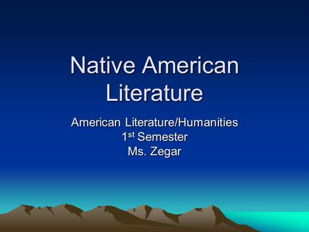 Native American Literature American Literature/Humanities 1 st Semester Ms. Zegar.