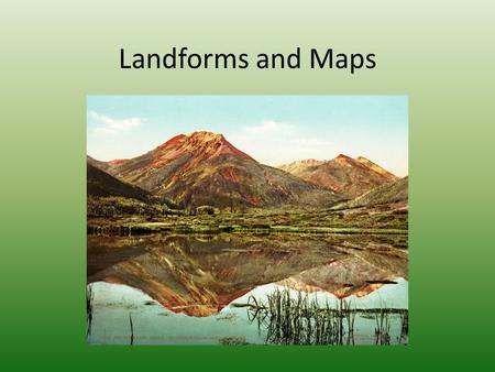 Landforms and Maps. Landforms Many land features make up the landscape: – Plains – Large, flat areas with fertile soils. – Coastal plains (AKA Lowlands)