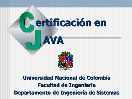 Universidad Nacional de Colombia Facultad de Ingeniería Departamento de Ingeniería de Sistemas ertificación en AVA.