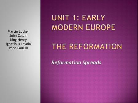 Reformation Spreads Martin Luther John Calvin King Henry Ignatious Loyola Pope Paul III.