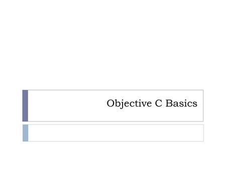 Objective C Basics. It’s C with Some Extras!  Cross Platform language  Mac  Linux/UNIX  Windows  Layer above C (Superset)  Adds Object-Oriented.