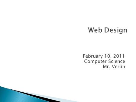 February 10, 2011 Computer Science Mr. Verlin Web Design.