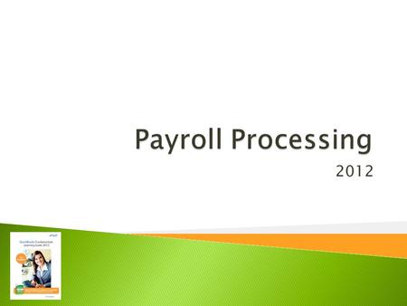 2012.  Use the Employee Center to view previous payroll activity  Update your Payroll Tax Tables  Create Paychecks and override default calculations.