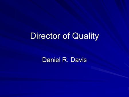 Director of Quality Daniel R. Davis. Job Description This position reports to the president of the company. Is responsible for coordinating all quality.