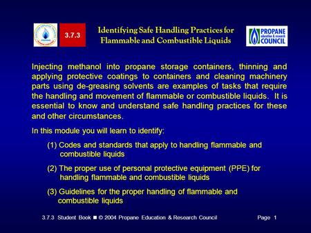 3.7.3 Student Book © 2004 Propane Education & Research CouncilPage 1 3.7.3 Identifying Safe Handling Practices for Flammable and Combustible Liquids Injecting.