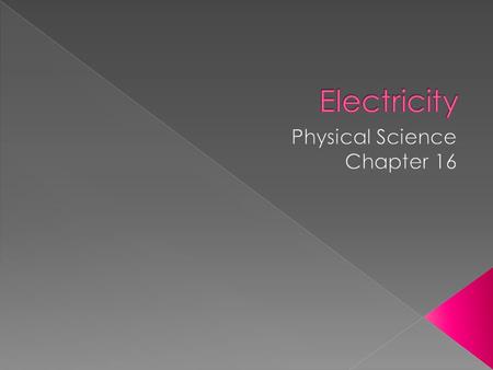  Electricity is caused by the flow (or net movement) of Electrons  Electric Current – the rate that positive charges flow in a circuit › Actually a.