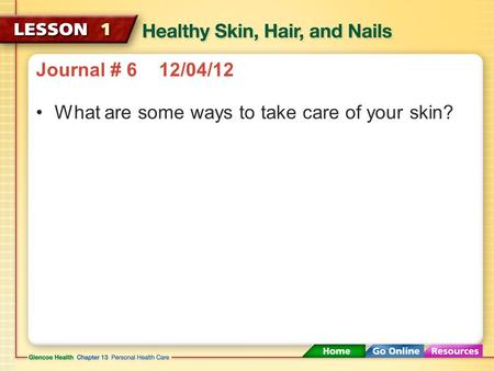 Journal # 6 12/04/12 What are some ways to take care of your skin?