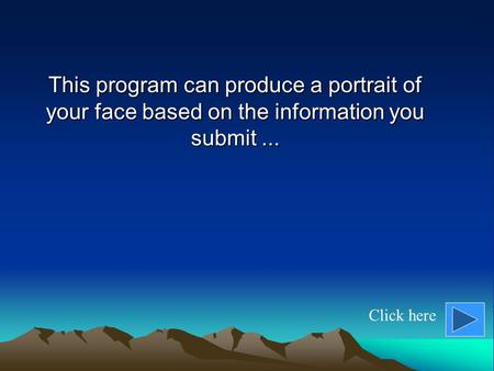 This program can produce a portrait of your face based on the information you submit... Click here.