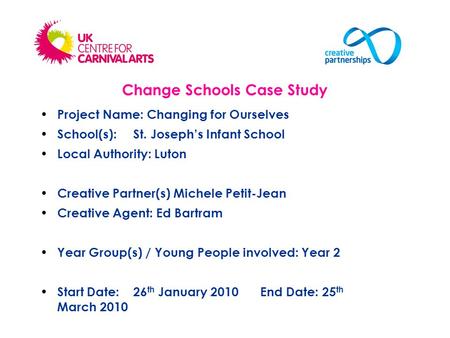 Project Name: Changing for Ourselves School(s): St. Joseph’s Infant School Local Authority: Luton Creative Partner(s) Michele Petit-Jean Creative Agent: