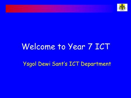 Welcome to Year 7 ICT Ysgol Dewi Sant’s ICT Department.