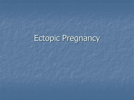 Ectopic Pregnancy. Incidence 2% of all pregnancies 2% of all pregnancies 6% of maternal mortality 6% of maternal mortality 6 fold increase in ectopic.