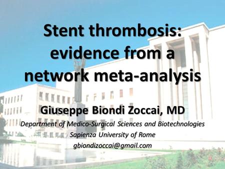 Www.metcardio.org Stent thrombosis: evidence from a network meta-analysis Giuseppe Biondi Zoccai, MD Department of Medico-Surgical Sciences and Biotechnologies.
