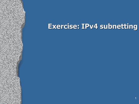 1 Exercise: IPv4 subnetting. 2 Task 1 Given is an IP network with address 194.141.0.0: Divide this network into 8 subnets.