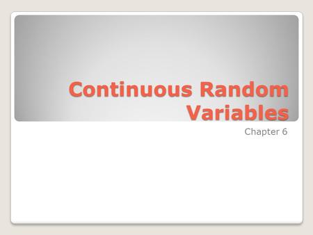 Continuous Random Variables Continuous Random Variables Chapter 6.
