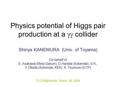 Physics potential of Higgs pair production at a  collider Shinya KANEMURA (Univ. of Toyama) On behalf of E. Asakawa (Meiji-Gakuin), D.Harada (Sokendai),