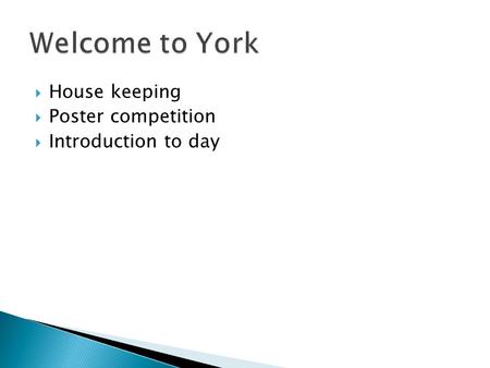  House keeping  Poster competition  Introduction to day.