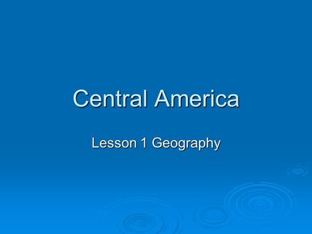 Central America Lesson 1 Geography. Central America.